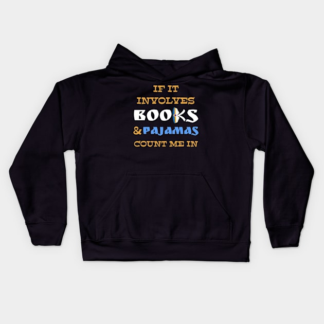 If It Involves Books And Pajamas Count Me In Cool Reader Kids Hoodie by DDJOY Perfect Gift Shirts